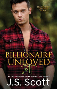 Title: Billionaire Unloved: The Billionaire's Obsession Jett, Author: J S Scott