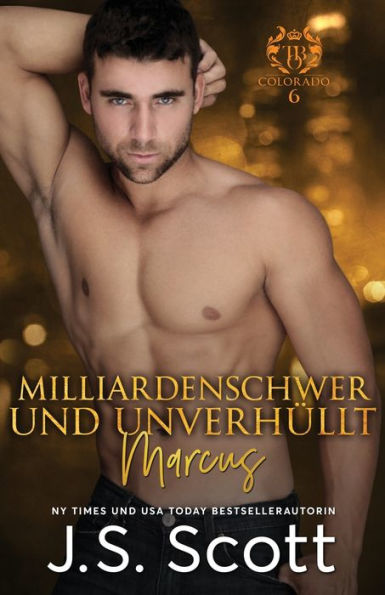 Milliardenschwer und unverhüllt ~ Marcus: Ein Milliardär voller Leidenschaft (Buch 11)