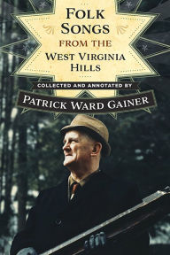 Title: Folk Songs from the West Virginia Hills, Author: PATRICK W. GAINER