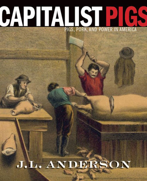 Capitalist Pigs: Pigs, Pork, and Power America