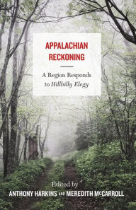 Title: Appalachian Reckoning: A Region Responds to Hillbilly Elegy, Author: Anthony Harkins