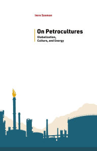 Title: On Petrocultures: Globalization, Culture, and Energy, Author: Imre Szeman