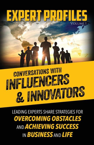Expert Profiles Volume 1: Conversations with Influencers & Innovators