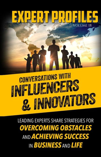 Expert Profiles Volume 18: Conversations with Influencers & Innovators