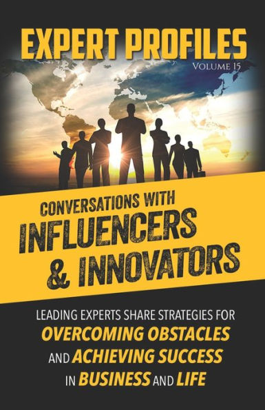 Expert Profiles Volume 15: Conversations with Innovators and Influencers