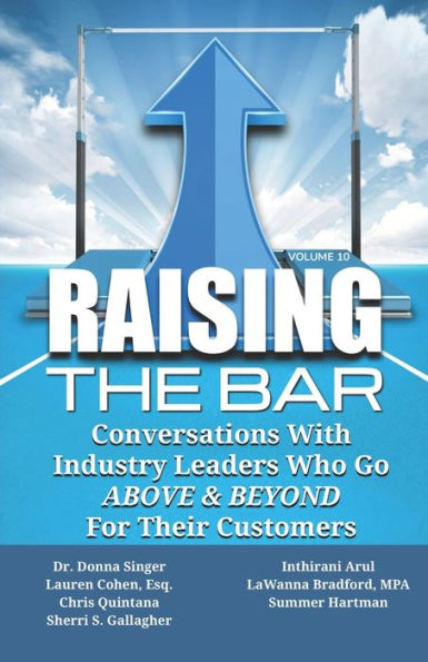 Raising the Bar Volume 10: Conversations with Industry Leaders Who Go ABOVE & BEYOND for Their Customers