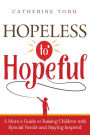 Hopeless to Hopeful: A Mom's Guide to Raising Children with Special Needs and Staying Inspired