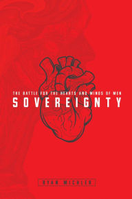 Title: Sovereignty: The Battle for the Hearts and Minds of Men, Author: Ryan Michler