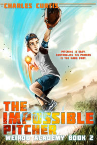 Title: Impossible Pitcher: Book 2, Author: Charles Curtis