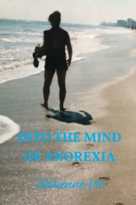 Title: Into the Mind of Anorexia, Author: Adrienne Vie