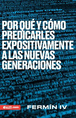 Por qué y cómo predicarles expositivamente a las nuevas generaciones
