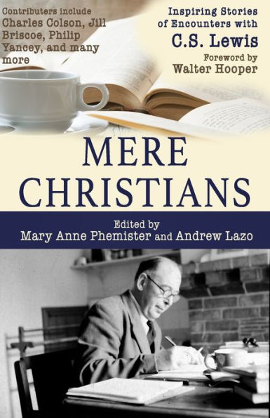 Mere Christians: Inspiring Stories of Encounters with C.S. Lewis