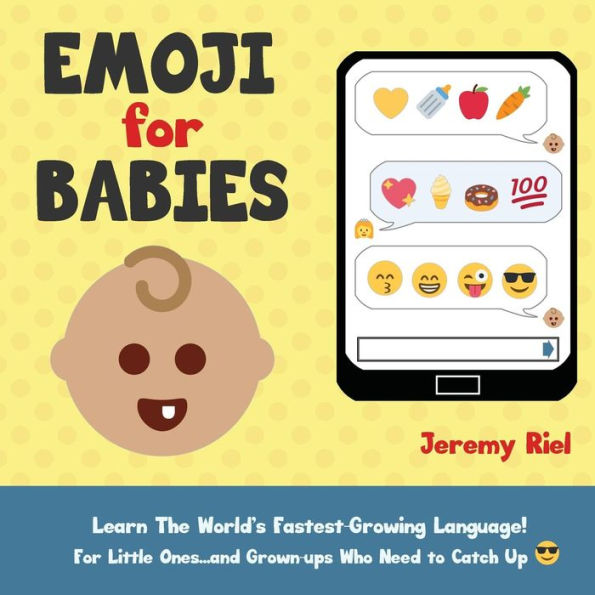 Emoji for Babies: Learn the World's Fastest-Growing Language! For Little Ones...And Grown-ups Who Need to Catch Up!