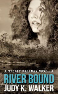 Title: River Bound: A Sydney Brennan Novella, Author: Judy K. Walker