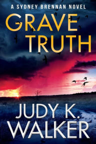 Title: Grave Truth: A Sydney Brennan Novel, Author: Judy K. Walker