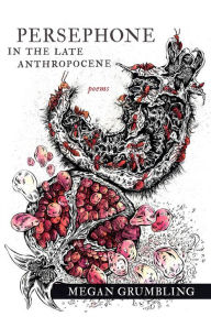 Free bookworm download for mobile Persephone in the Late Anthropocene: Poems 9781946724328 in English by Megan Grumbling