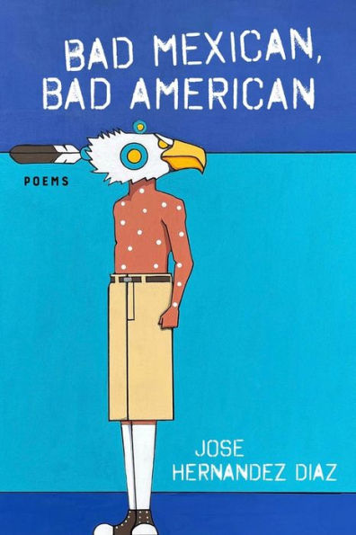 Bad Mexican, American: Poems