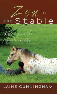 Title: Zen in the Stable: Wisdom from the Equestrian Life, Author: Laine Cunningham