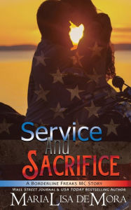 Title: Service and Sacrifice: Borderline Freaks MC One, Author: MariaLisa deMora