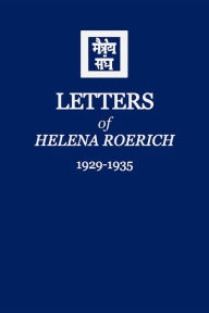 Title: Letters of Helena Roerich I: 1929-1935, Author: Helena Roerich