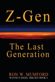 Title: Z-Gen - The Last Generation: Trilogy Book Three, Author: Ron W Mumford