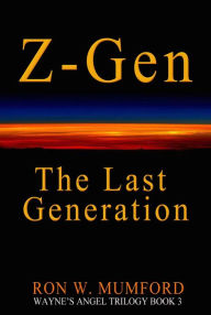 Title: Z-Gen - The Last Generation: Trilogy Book Three, Author: Ron W. Mumford
