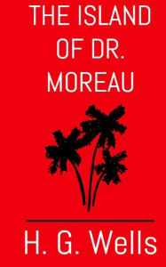 Title: The Island of Dr. Moreau: The Aston & James Collection, Author: H. G. Wells