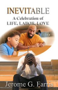Title: INEVITABLE: A Celebration of LIFE, LABOR, LOVE, Author: Jerome G. Farris