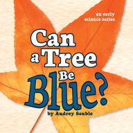 Title: Can a Tree Be Blue?, Author: Audrey Sauble