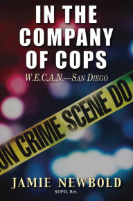 Title: In the Company of Cops: W.E.C.A.N.-San Diego, Author: Jamie Newbold