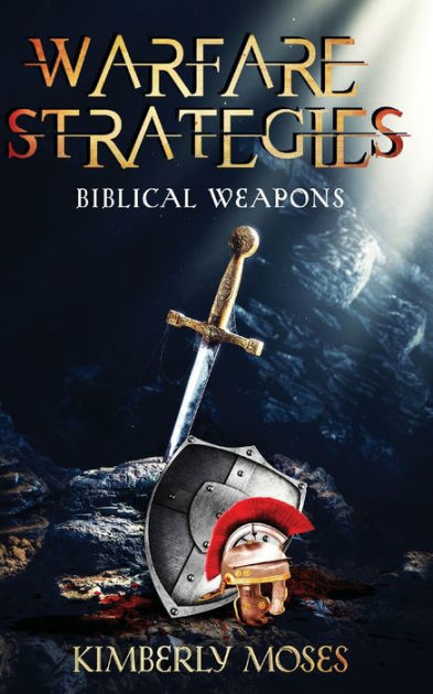 Warfare Strategies: Biblical Weapons by Kimberly Moses, Paperback ...