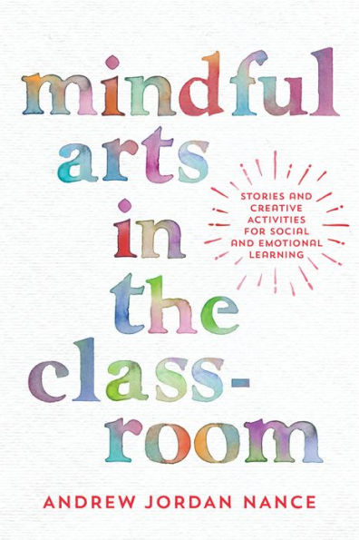 Mindful Arts the Classroom: Stories and Creative Activities for Social Emotional Learning