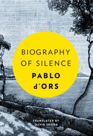 Title: Biography of Silence: An Essay on Meditation, Author: Pablo D'Ors