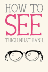 Title: How to See, Author: Thich Nhat Hanh