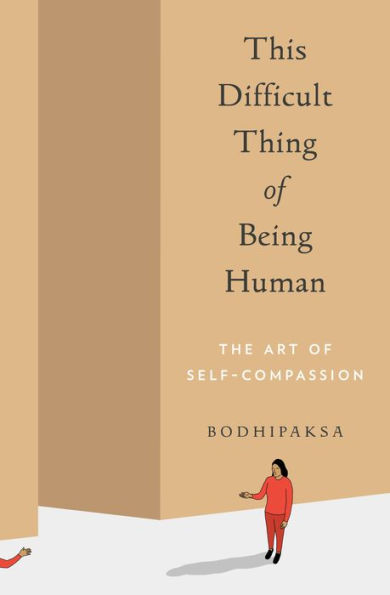 This Difficult Thing of Being Human: The Art Self-Compassion