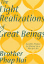 The Eight Realizations of Great Beings: Essential Buddhist Wisdom for Waking Up to Who You Are