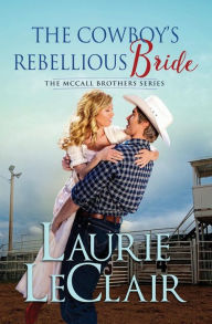 Title: The Cowboy's Rebellious Bride, Author: Laurie LeClair