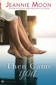 Title: Then Came You, Author: Jeannie Moon