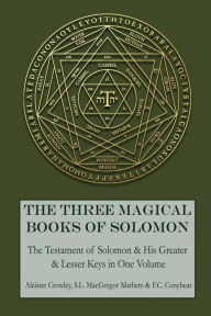 Title: The Three Magical Books of Solomon: The Greater and Lesser Keys & The Testament of Solomon, Author: Aleister Crowley