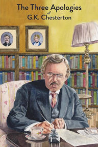 Title: The Three Apologies of G.K. Chesterton: Heretics, Orthodoxy & The Everlasting Man, Author: G. K. Chesterton