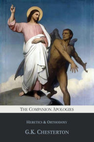 Title: The Companion Apologies: Heretics & Orthodoxy, Author: G. K. Chesterton