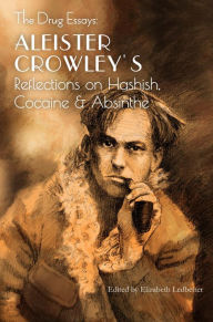 Title: The Drug Essays: Aleister Crowley's Reflections on Hashish, Cocaine & Absinthe, Author: Aleister Crowley