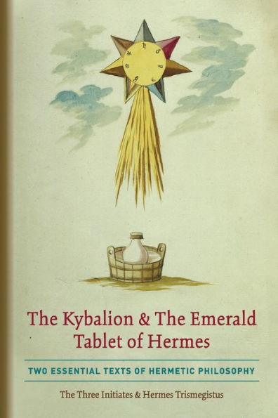 The Kybalion & Emerald Tablet of Hermes: Two Essential Texts Hermetic Philosophy