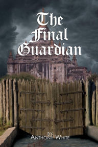 Title: The Final Guardian, Author: Anthony White