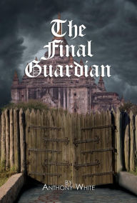 Title: The Final Guardian, Author: Anthony White