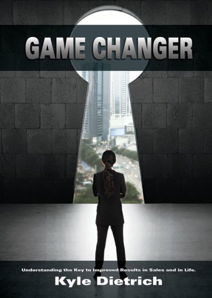 Game Changer: Understanding the Key to Improved Results Sales and Life