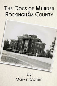 Title: The Dogs of Murder in Rockingham County, Author: Marvin Cohen