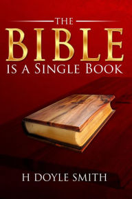 Title: The Bible is a Single Book, Author: H Doyle Smith