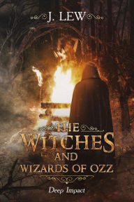 Title: The Witches and Wizards of Ozz, Author: j. Lew