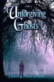 Title: Unforgiving Ghosts, Author: Candy Ann Little